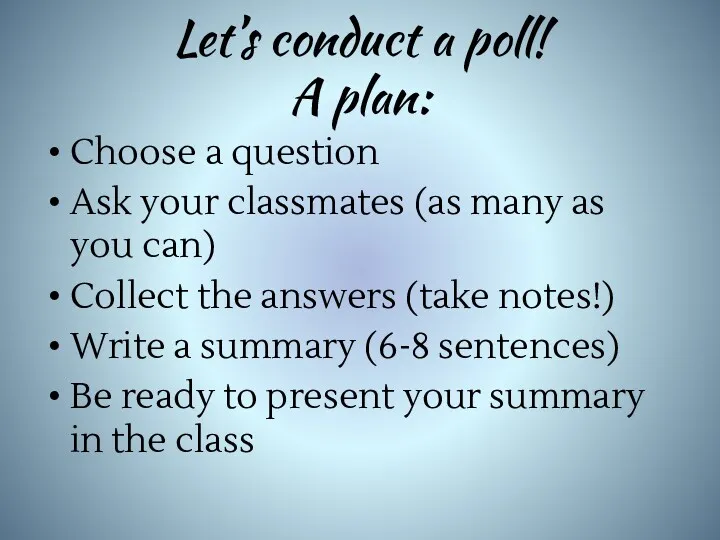 Let’s conduct a poll! A plan: Choose a question Ask