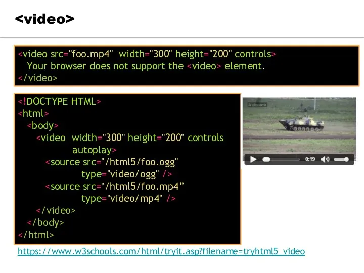 autoplay> type="video/ogg" /> type="video/mp4" /> Your browser does not support the element. https://www.w3schools.com/html/tryit.asp?filename=tryhtml5_video