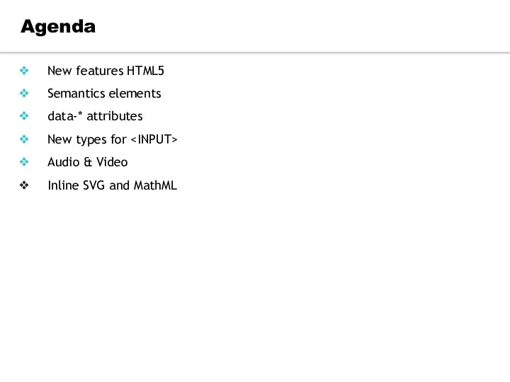 Agenda New features HTML5 Semantics elements data-* attributes New types