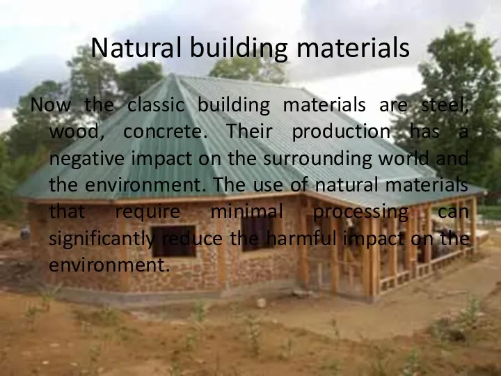 Natural building materials Now the classic building materials are steel,