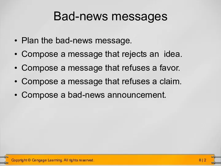 Bad-news messages Plan the bad-news message. Compose a message that rejects an idea.