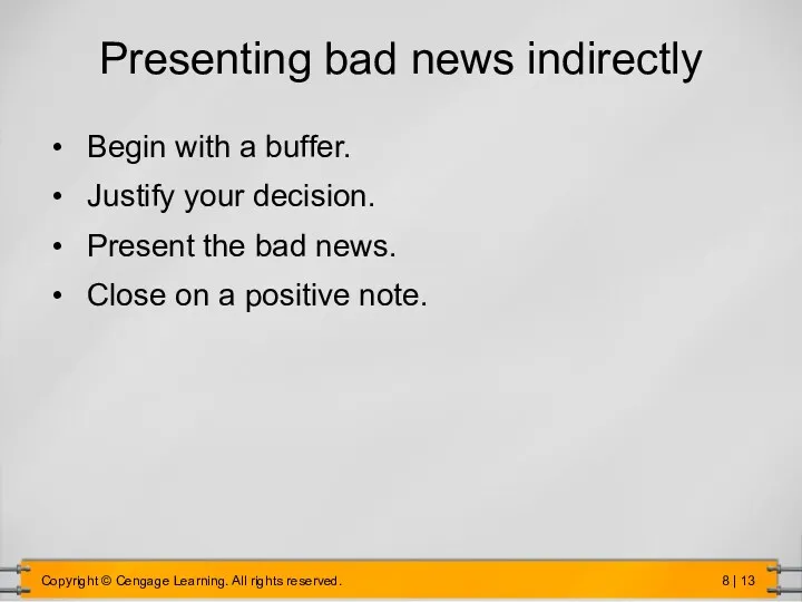 Presenting bad news indirectly Begin with a buffer. Justify your decision. Present the