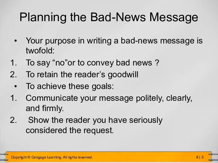 Planning the Bad-News Message Your purpose in writing a bad-news message is twofold: