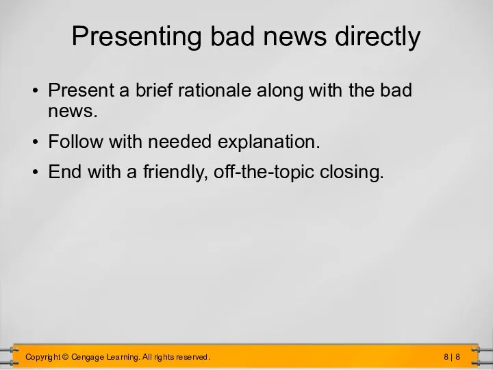 Presenting bad news directly Present a brief rationale along with the bad news.