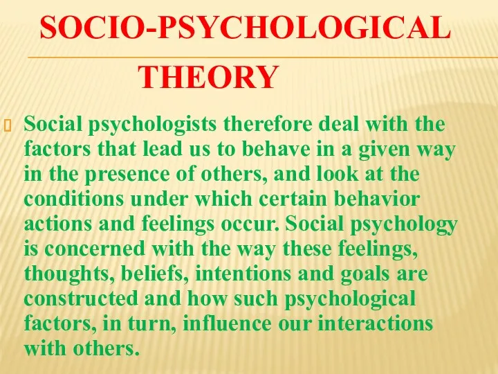 SOCIO-PSYCHOLOGICAL THEORY Social psychologists therefore deal with the factors that
