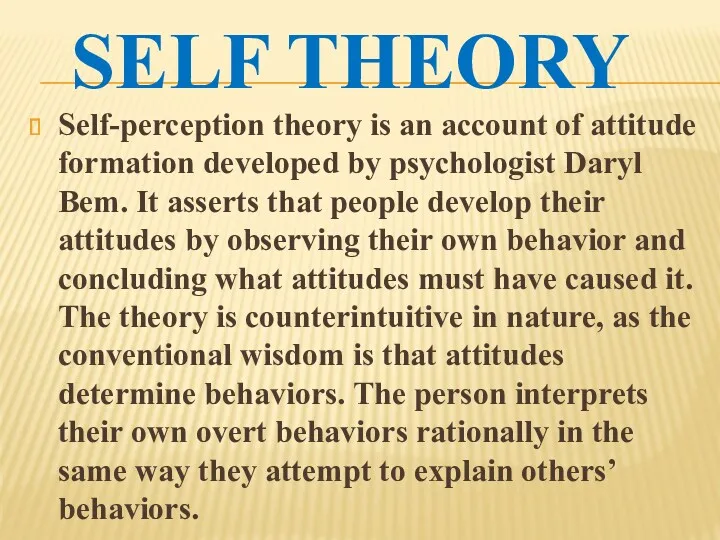 SELF THEORY Self-perception theory is an account of attitude formation