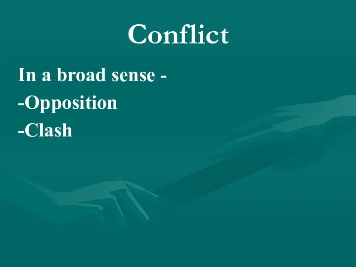 Conflict In a broad sense - -Opposition -Clash