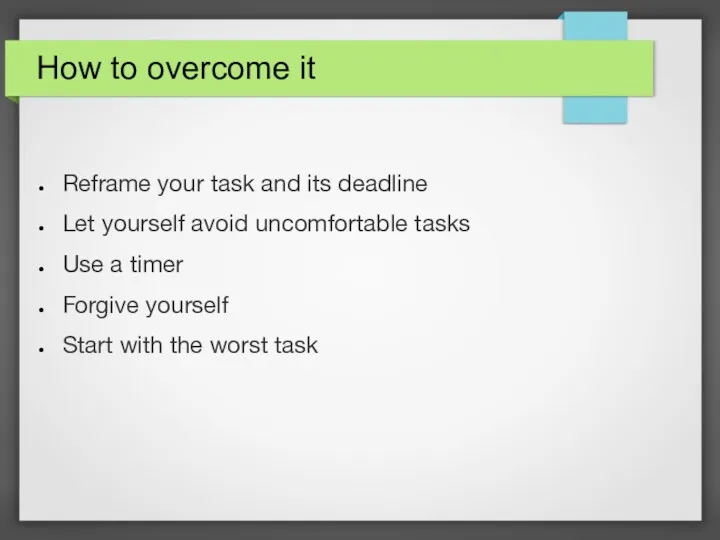 How to overcome it Reframe your task and its deadline