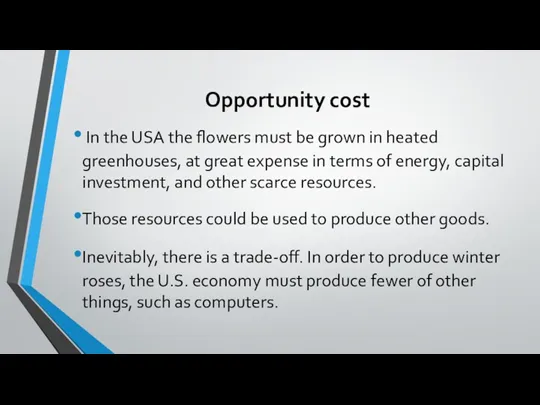 Opportunity cost In the USA the flowers must be grown