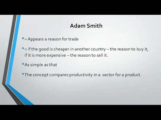 Adam Smith = Appears a reason for trade = if