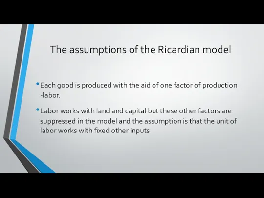 The assumptions of the Ricardian model Each good is produced