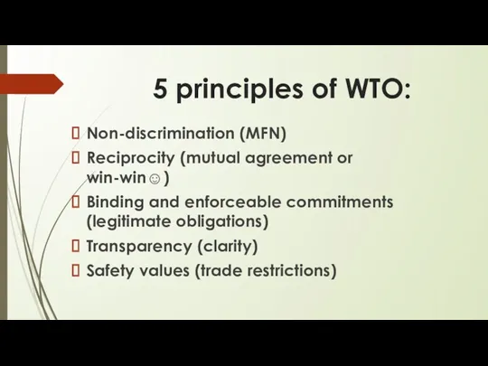5 principles of WTO: Non-discrimination (MFN) Reciprocity (mutual agreement or