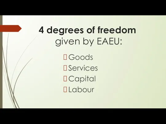 4 degrees of freedom given by EAEU: Goods Services Capital Labour