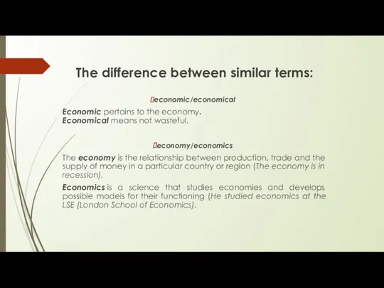 The difference between similar terms: economic/economical Economic pertains to the