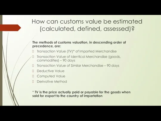 How сan customs value be estimated (calculated, defined, assessed)? The