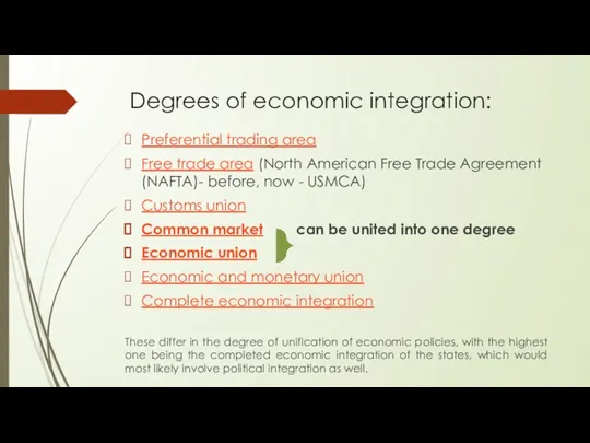 Degrees of economic integration: Preferential trading area Free trade area