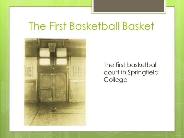 The First Basketball Basket The first basketball court in Springfield College