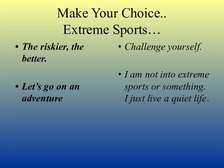 Make Your Choice.. Extreme Sports… The riskier, the better. Let’s