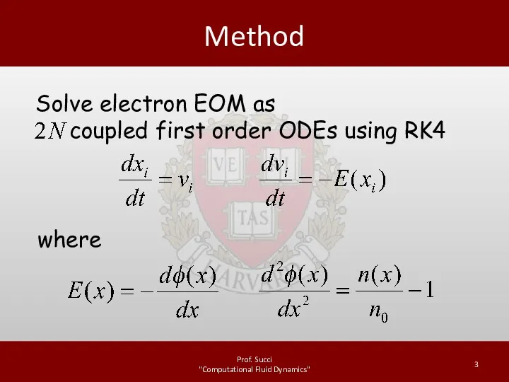 Method Prof. Succi "Computational Fluid Dynamics" Solve electron EOM as coupled first order