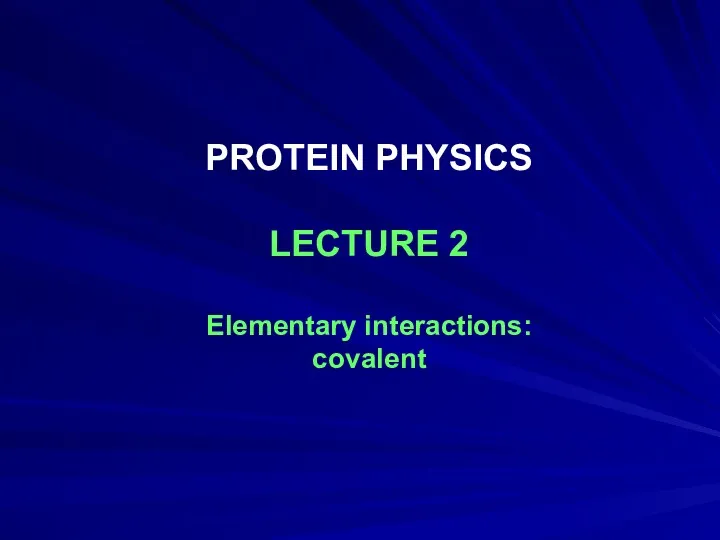 PROTEIN PHYSICS LECTURE 2 Elementary interactions: covalent