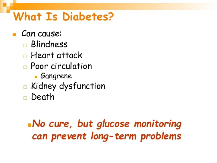 What Is Diabetes? Can cause: Blindness Heart attack Poor circulation