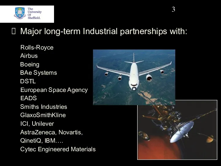 Major long-term Industrial partnerships with: Rolls-Royce Airbus Boeing BAe Systems DSTL European Space