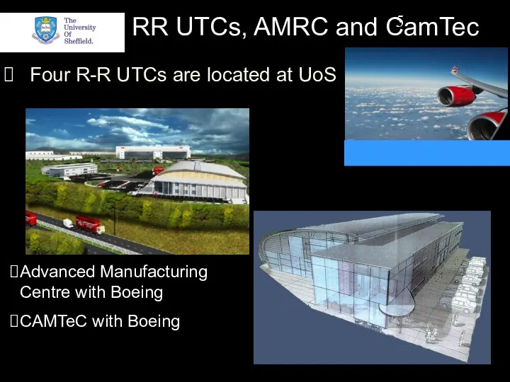 RR UTCs, AMRC and CamTec Four R-R UTCs are located at UoS Advanced
