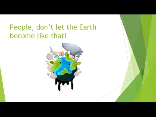 People, don’t let the Earth become like that!