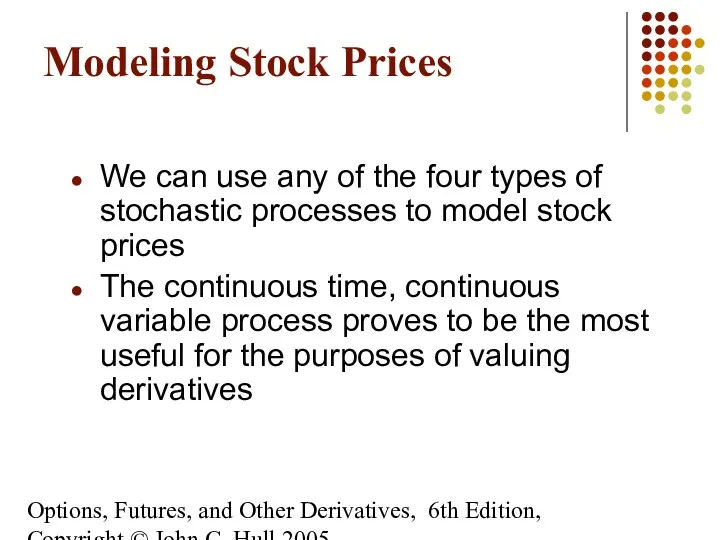 Options, Futures, and Other Derivatives, 6th Edition, Copyright © John C. Hull 2005