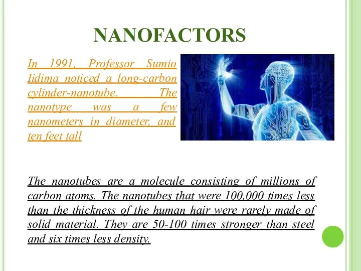 NANOFACTORS In 1991, Professor Sumio Iidima noticed a long-carbon cylinder-nanotube.