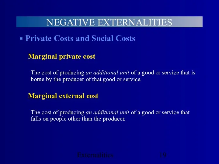 Externalities NEGATIVE EXTERNALITIES Private Costs and Social Costs Marginal private cost The cost