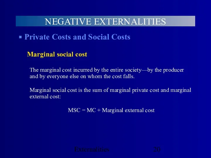Externalities NEGATIVE EXTERNALITIES Private Costs and Social Costs Marginal social cost The marginal
