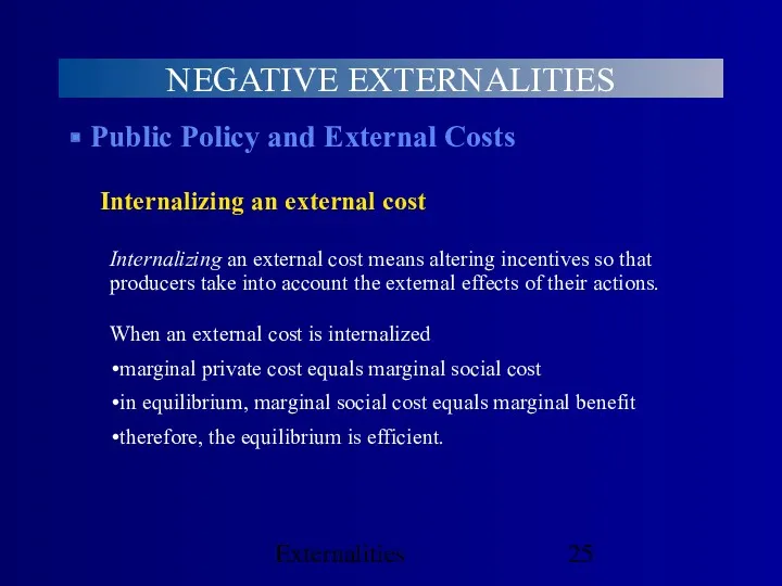Externalities NEGATIVE EXTERNALITIES Public Policy and External Costs Internalizing an external cost Internalizing