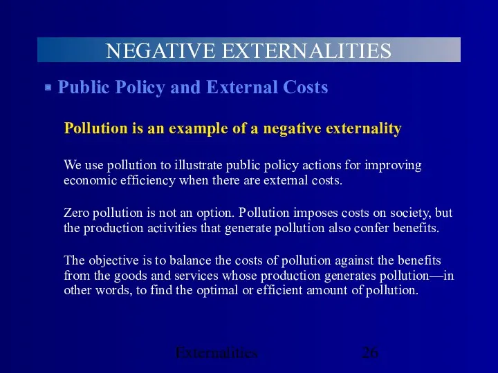 Externalities NEGATIVE EXTERNALITIES Public Policy and External Costs Pollution is an example of