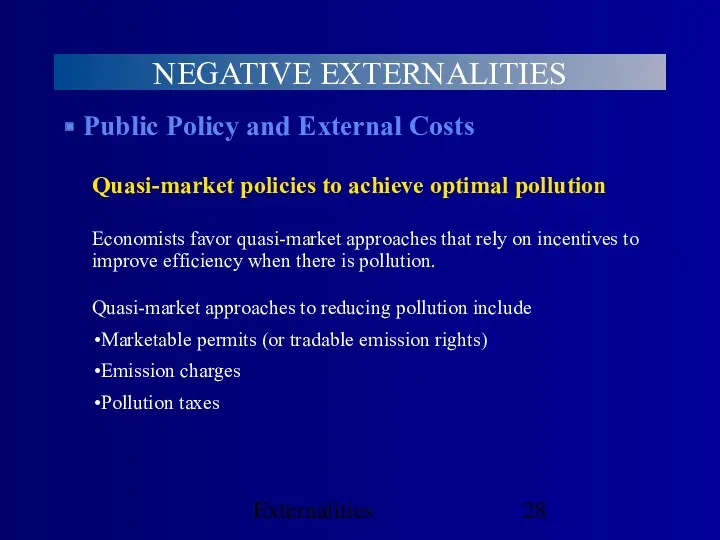 Externalities NEGATIVE EXTERNALITIES Public Policy and External Costs Quasi-market policies to achieve optimal