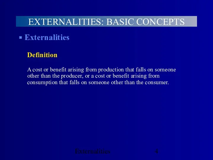 Externalities Externalities Definition A cost or benefit arising from production that falls on