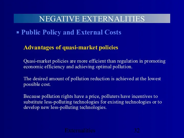 Externalities NEGATIVE EXTERNALITIES Public Policy and External Costs Advantages of quasi-market policies Quasi-market