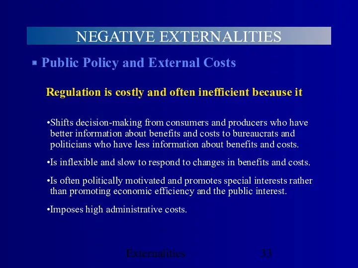 Externalities NEGATIVE EXTERNALITIES Public Policy and External Costs Regulation is costly and often