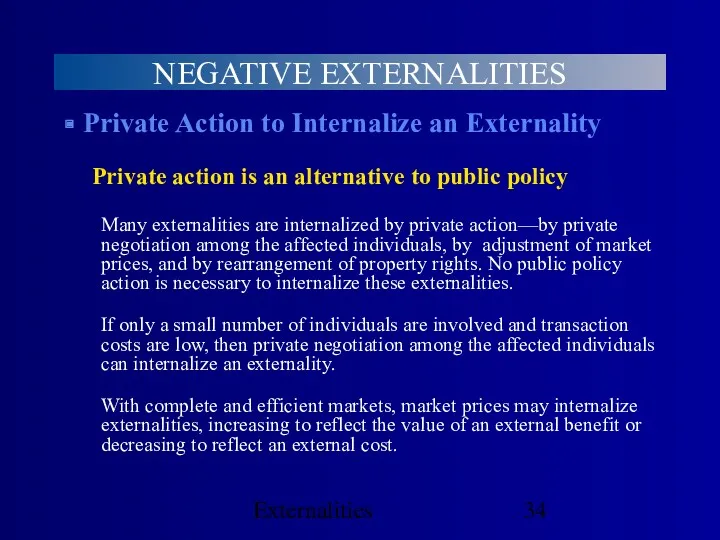 Externalities NEGATIVE EXTERNALITIES Private Action to Internalize an Externality Private action is an
