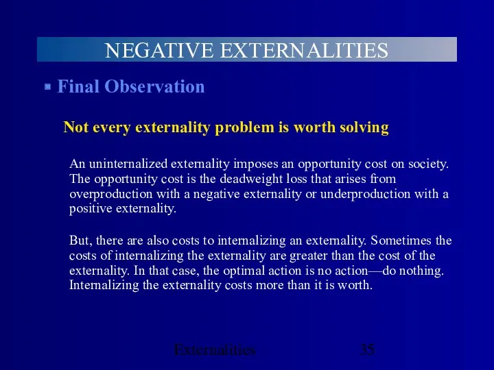 Externalities Final Observation Not every externality problem is worth solving An uninternalized externality