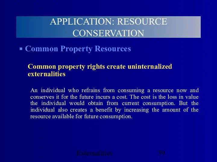 Externalities Common Property Resources Common property rights create uninternalized externalities An individual who