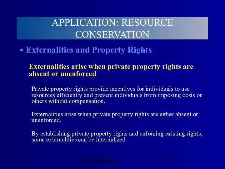 Externalities APPLICATION: RESOURCE CONSERVATION Externalities and Property Rights Externalities arise when private property