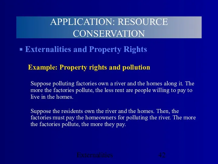 Externalities Externalities and Property Rights Example: Property rights and pollution Suppose polluting factories