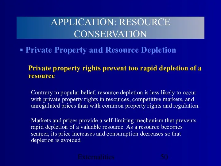 Externalities APPLICATION: RESOURCE CONSERVATION Private Property and Resource Depletion Private property rights prevent