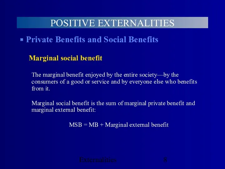 Externalities POSITIVE EXTERNALITIES Private Benefits and Social Benefits Marginal social