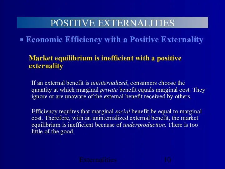Externalities POSITIVE EXTERNALITIES Economic Efficiency with a Positive Externality Market equilibrium is inefficient