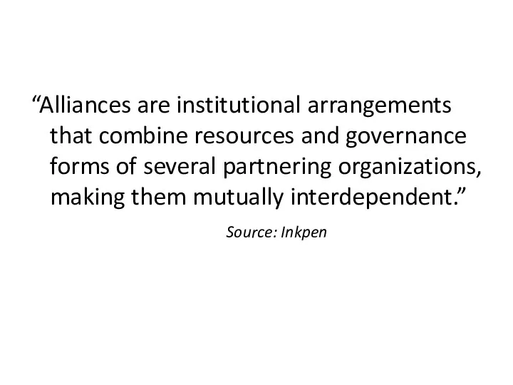 “Alliances are institutional arrangements that combine resources and governance forms