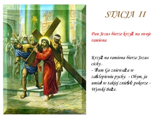 STACJA II Pan Jezus bierze krzyż na swoje ramiona Krzyż na ramiona bierze