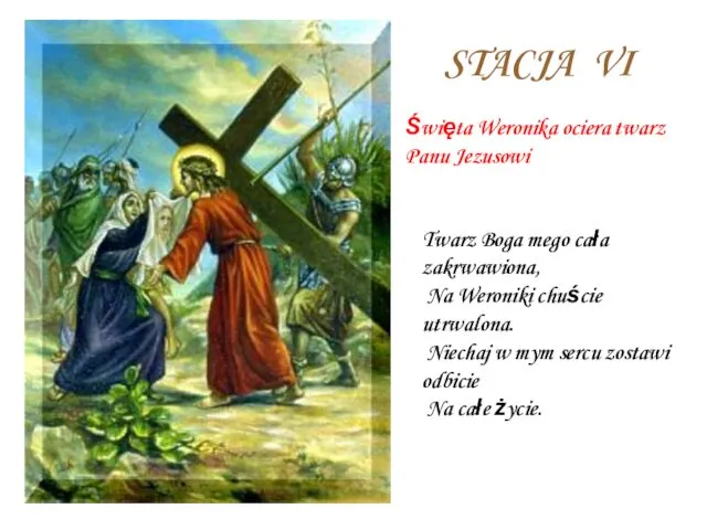 STACJA VI Święta Weronika ociera twarz Panu Jezusowi Twarz Boga