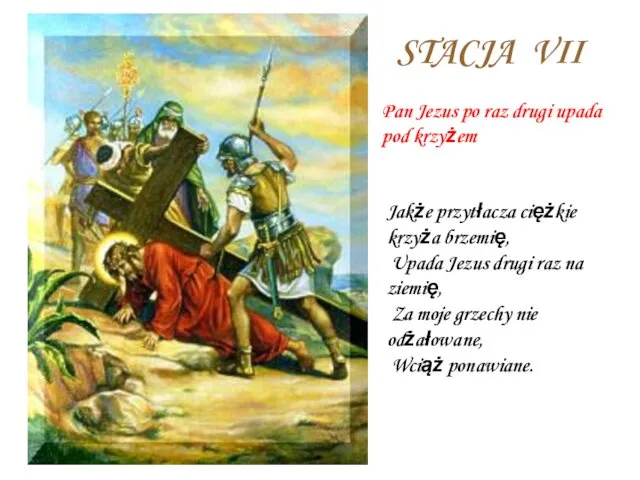 STACJA VII Pan Jezus po raz drugi upada pod krzyżem